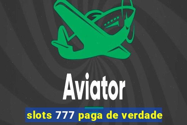 slots 777 paga de verdade